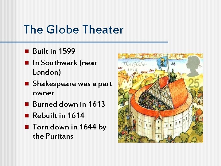 The Globe Theater n n n Built in 1599 In Southwark (near London) Shakespeare