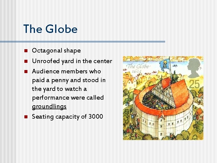 The Globe n n Octagonal shape Unroofed yard in the center Audience members who