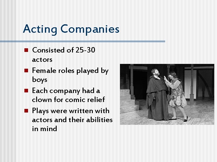 Acting Companies n n Consisted of 25 -30 actors Female roles played by boys