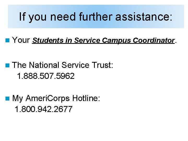 If you need further assistance: n Your Students in Service Campus Coordinator. n The