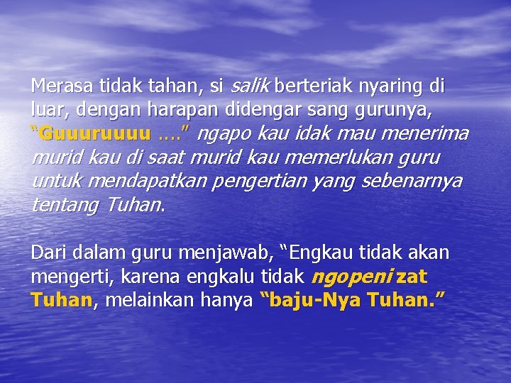 Merasa tidak tahan, si salik berteriak nyaring di luar, dengan harapan didengar sang gurunya,