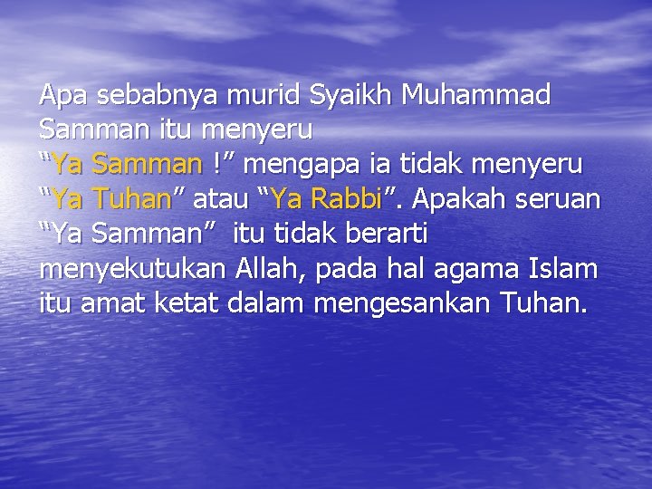 Apa sebabnya murid Syaikh Muhammad Samman itu menyeru “Ya Samman !” mengapa ia tidak