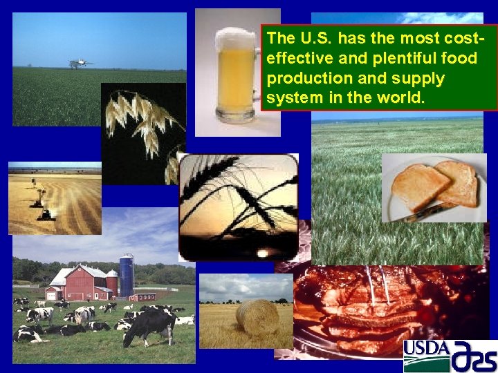 The U. S. has the most costeffective and plentiful food production and supply system