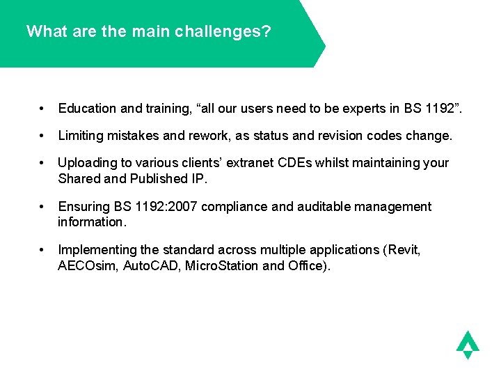 What are the main challenges? • Education and training, “all our users need to