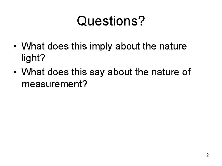 Questions? • What does this imply about the nature light? • What does this