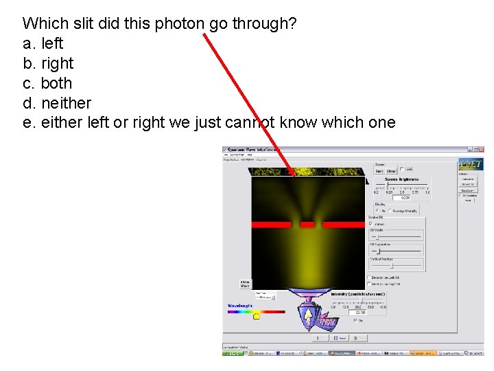 Which slit did this photon go through? a. left b. right c. both d.