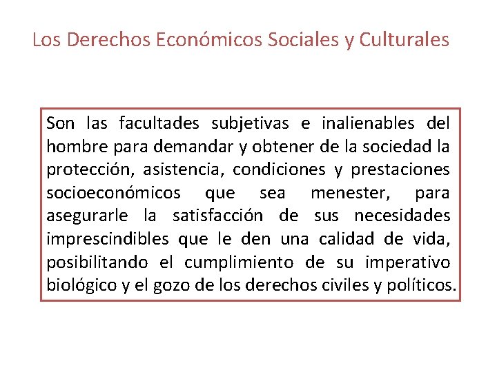 Los Derechos Económicos Sociales y Culturales Son las facultades subjetivas e inalienables del hombre