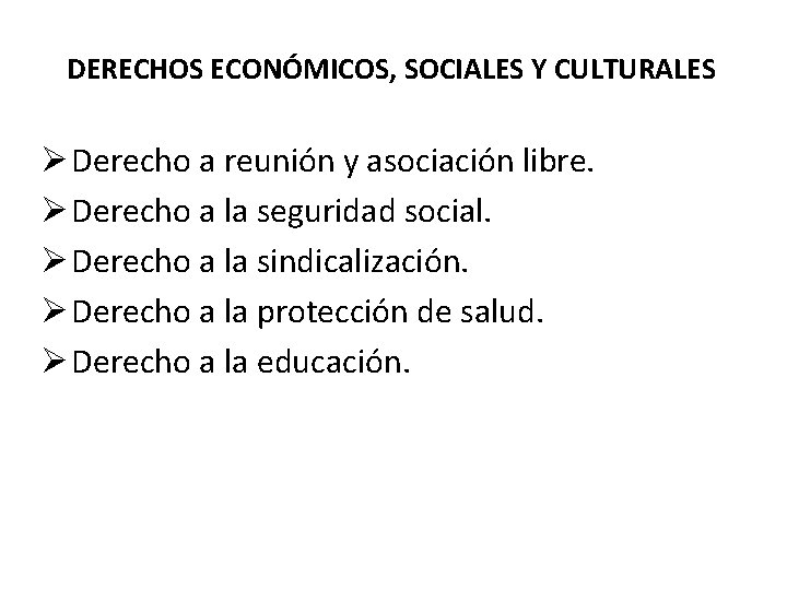 DERECHOS ECONÓMICOS, SOCIALES Y CULTURALES Ø Derecho a reunión y asociación libre. Ø Derecho