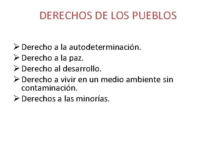 DERECHOS DE LOS PUEBLOS Ø Derecho a la autodeterminación. Ø Derecho a la paz.