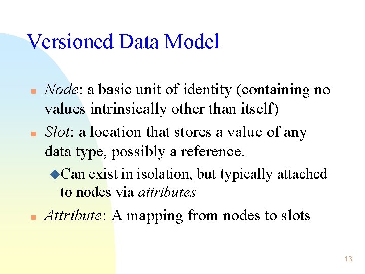 Versioned Data Model n n Node: a basic unit of identity (containing no values