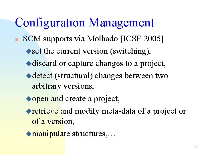 Configuration Management n SCM supports via Molhado [ICSE 2005] uset the current version (switching),