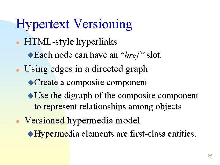 Hypertext Versioning n HTML-style hyperlinks u. Each n node can have an “href” slot.
