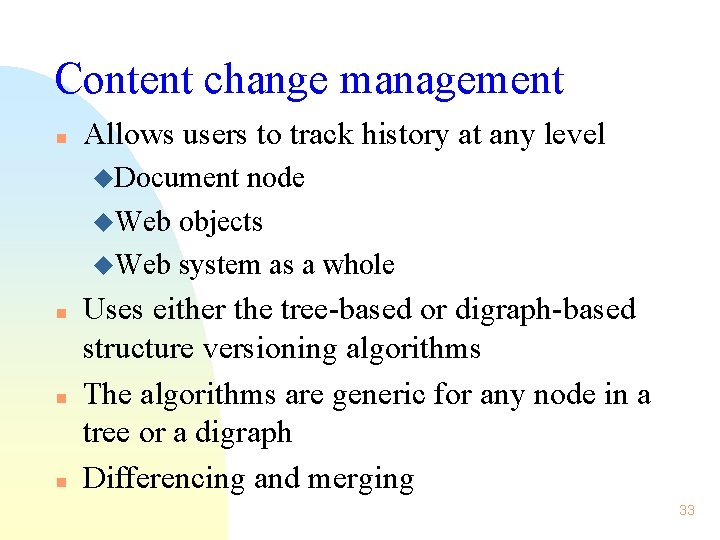 Content change management n Allows users to track history at any level u. Document