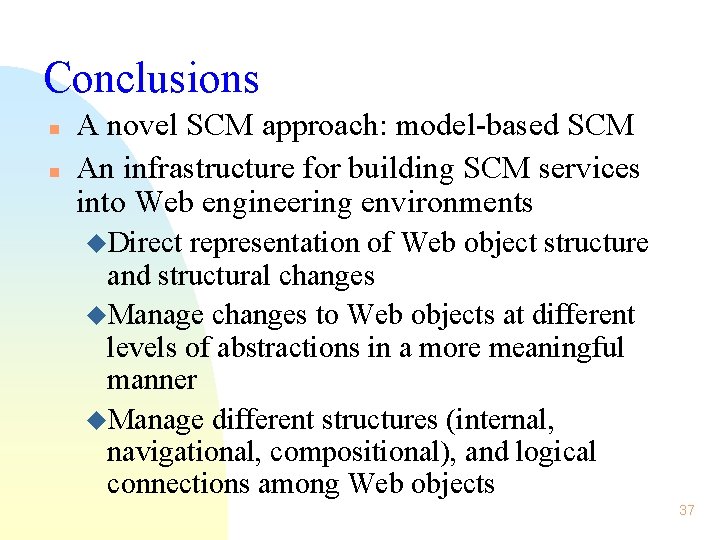 Conclusions n n A novel SCM approach: model-based SCM An infrastructure for building SCM