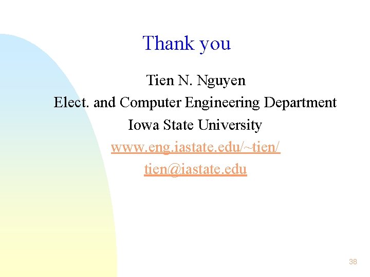 Thank you Tien N. Nguyen Elect. and Computer Engineering Department Iowa State University www.