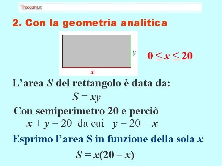 2. Con la geometria analitica 0 ≤ x ≤ 20 L’area S del rettangolo