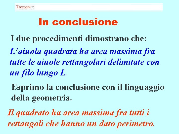 In conclusione I due procedimenti dimostrano che: L’aiuola quadrata ha area massima fra tutte