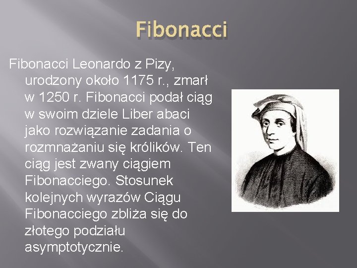 Fibonacci Leonardo z Pizy, urodzony około 1175 r. , zmarł w 1250 r. Fibonacci