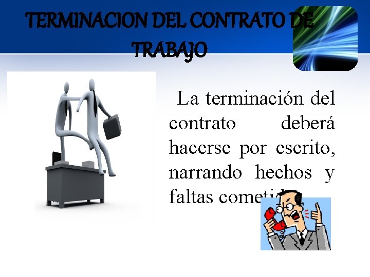 TERMINACION DEL CONTRATO DE TRABAJO La terminación del contrato deberá hacerse por escrito, narrando