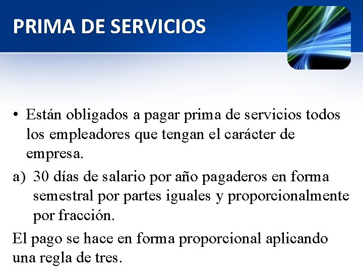 PRIMA DE SERVICIOS • Están obligados a pagar prima de servicios todos los empleadores