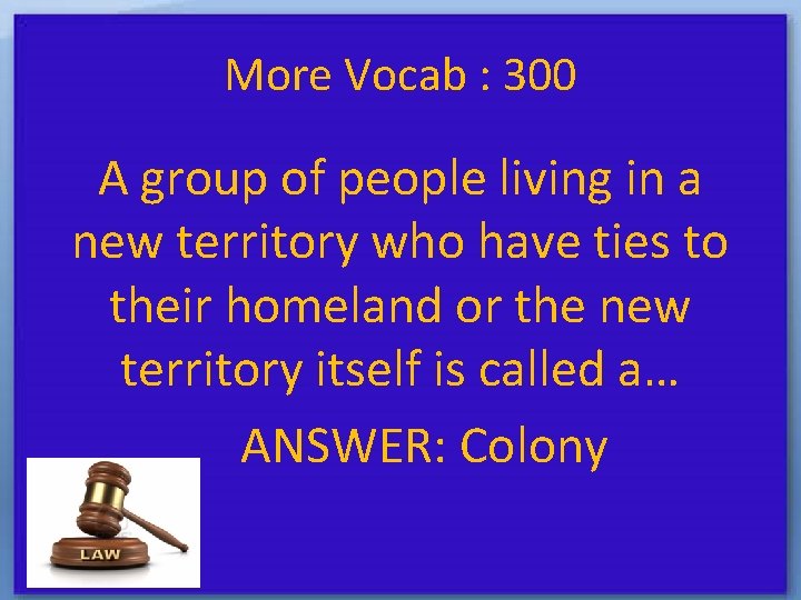 More Vocab : 300 A group of people living in a new territory who