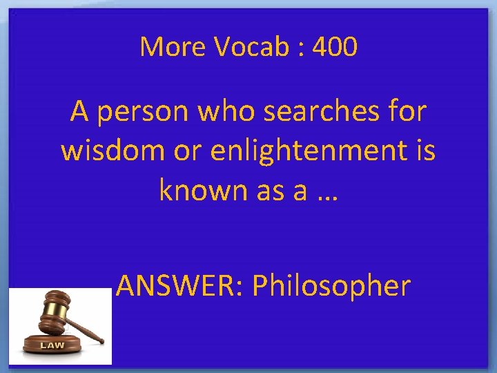 More Vocab : 400 A person who searches for wisdom or enlightenment is known