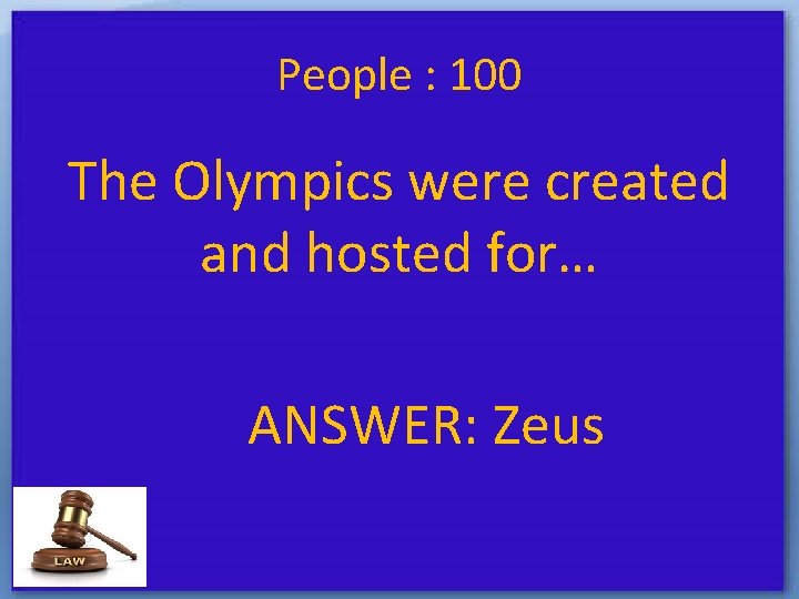 People : 100 The Olympics were created and hosted for… ANSWER: Zeus 