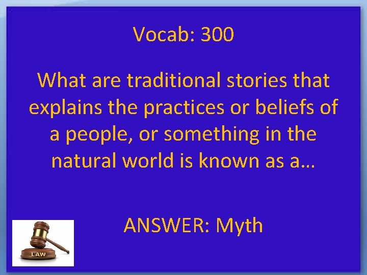 Vocab: 300 What are traditional stories that explains the practices or beliefs of a