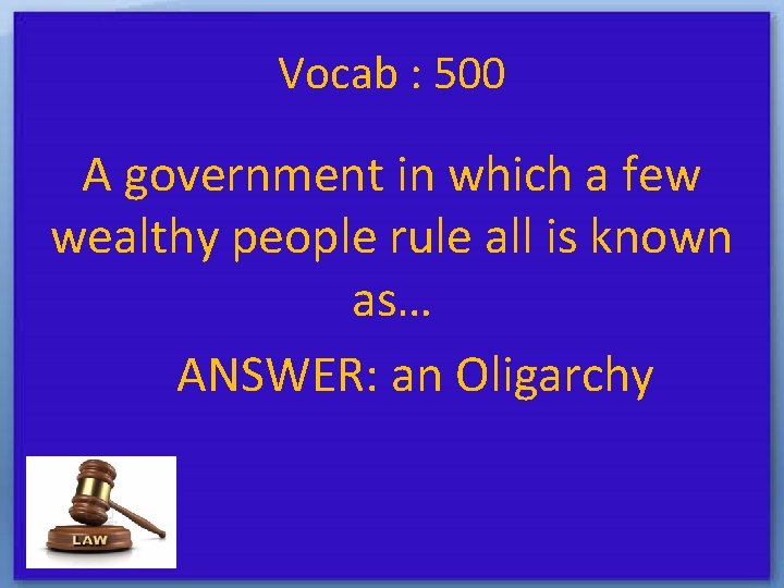 Vocab : 500 A government in which a few wealthy people rule all is