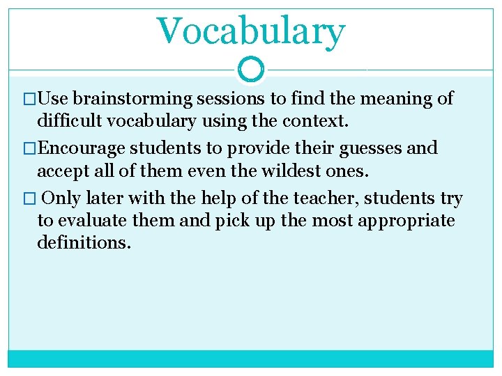 Vocabulary �Use brainstorming sessions to find the meaning of difficult vocabulary using the context.