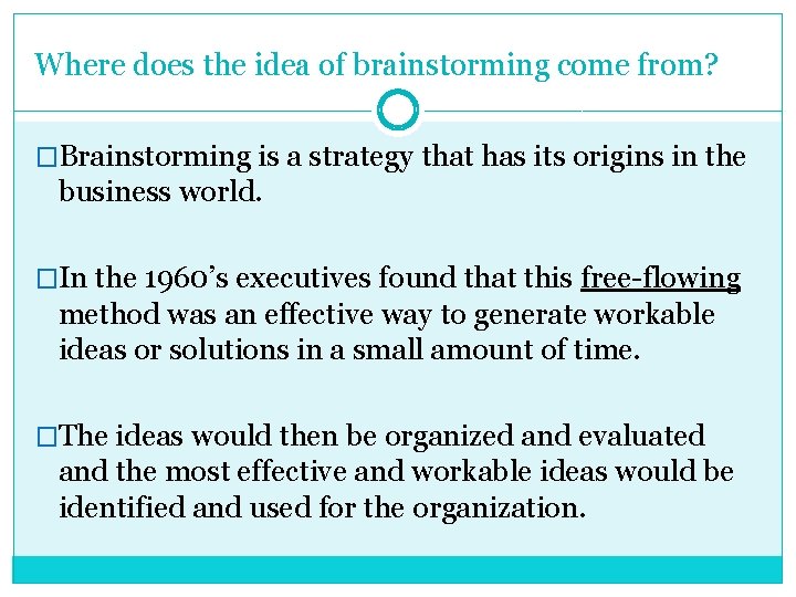 Where does the idea of brainstorming come from? �Brainstorming is a strategy that has