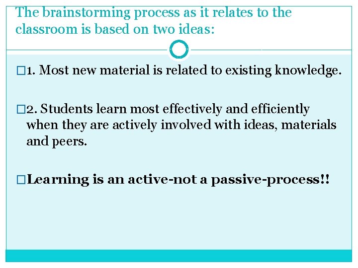 The brainstorming process as it relates to the classroom is based on two ideas: