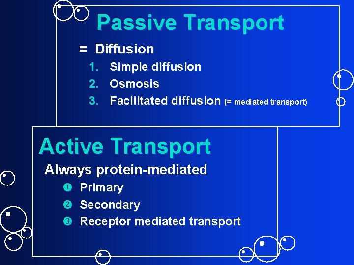 Passive Transport = Diffusion 1. Simple diffusion 2. Osmosis 3. Facilitated diffusion (= mediated