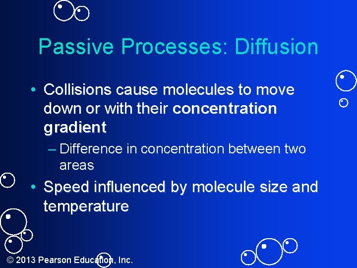 Passive Processes: Diffusion • Collisions cause molecules to move down or with their concentration