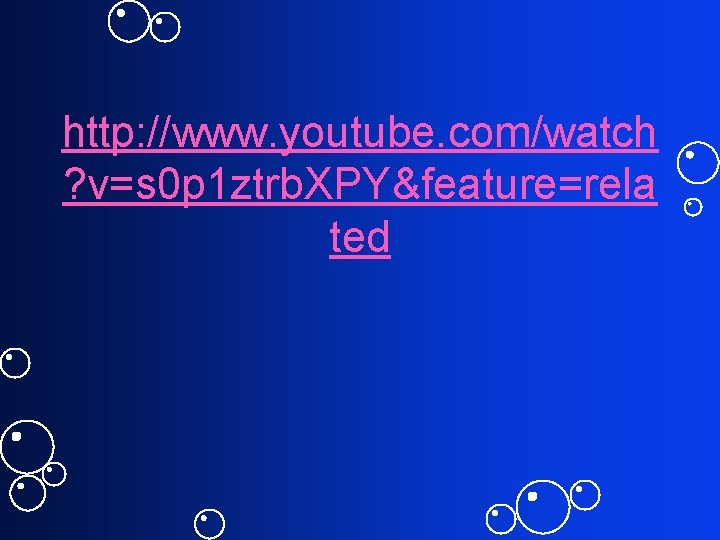 http: //www. youtube. com/watch ? v=s 0 p 1 ztrb. XPY&feature=rela ted 