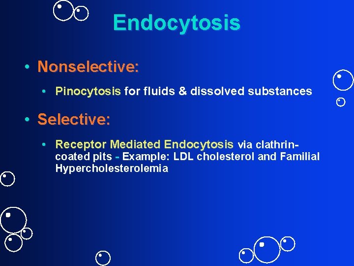 Endocytosis • Nonselective: • Pinocytosis for fluids & dissolved substances • Selective: • Receptor Endocytosis • Nonselective: • Pinocytosis for fluids & dissolved substances • Selective: • Receptor
