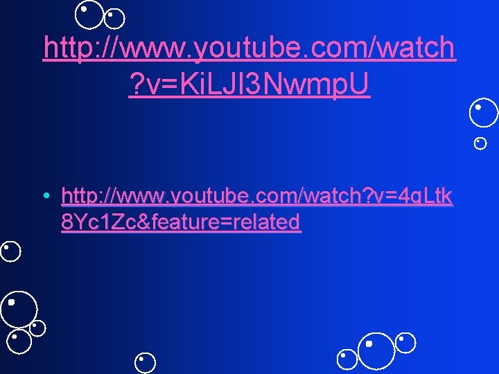 http: //www. youtube. com/watch ? v=Ki. LJl 3 Nwmp. U • http: //www. youtube.
