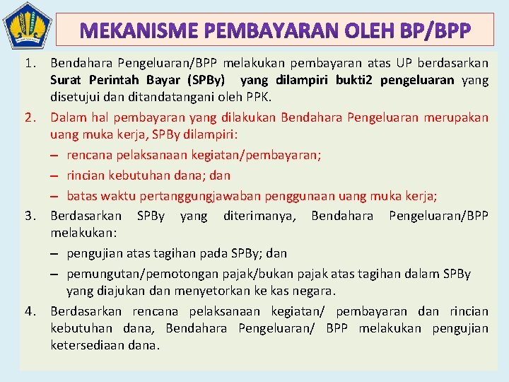 1. Bendahara Pengeluaran/BPP melakukan pembayaran atas UP berdasarkan Surat Perintah Bayar (SPBy) yang dilampiri