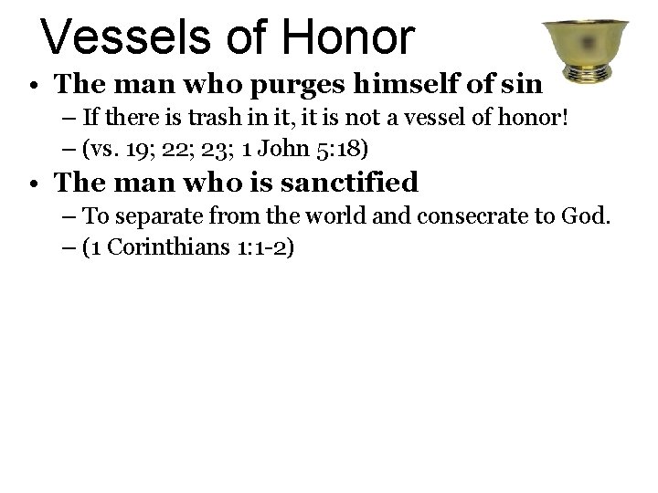 Vessels of Honor • The man who purges himself of sin – If there