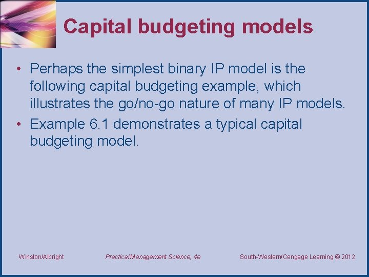 Capital budgeting models • Perhaps the simplest binary IP model is the following capital Capital budgeting models • Perhaps the simplest binary IP model is the following capital