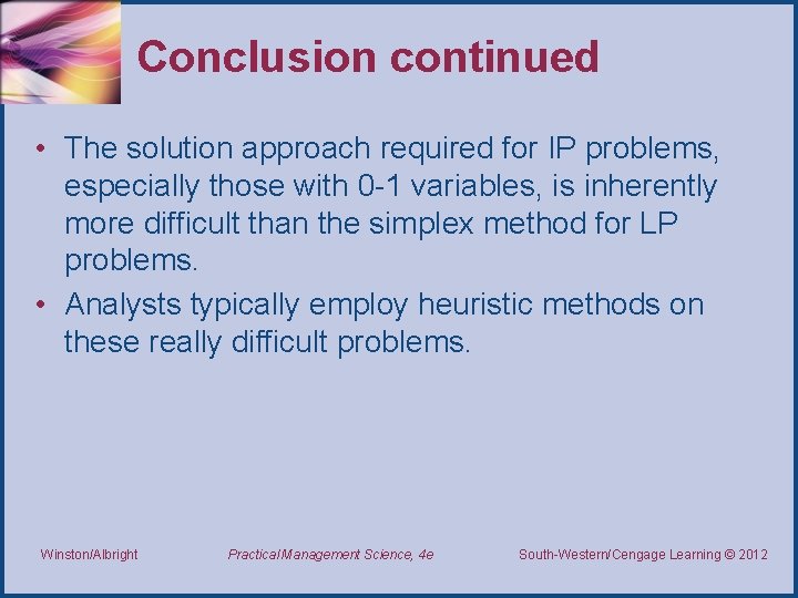 Conclusion continued • The solution approach required for IP problems, especially those with 0 Conclusion continued • The solution approach required for IP problems, especially those with 0