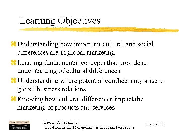 Learning Objectives z Understanding how important cultural and social differences are in global marketing