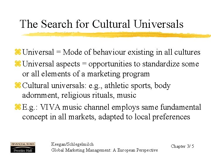 The Search for Cultural Universals z Universal = Mode of behaviour existing in all