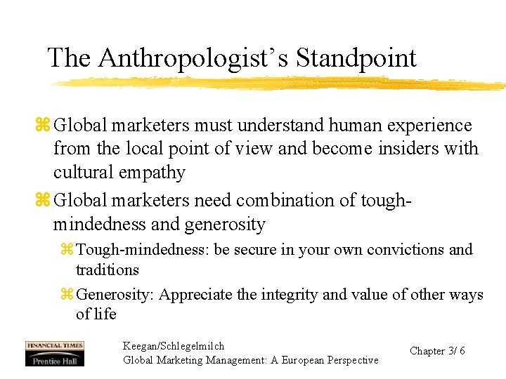 The Anthropologist’s Standpoint z Global marketers must understand human experience from the local point