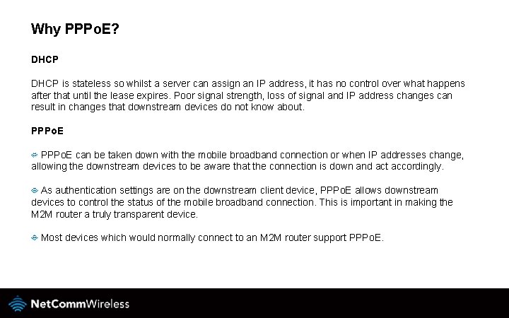 Why PPPo. E? DHCP is stateless so whilst a server can assign an IP