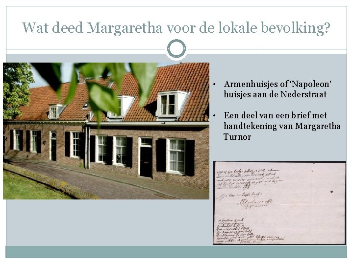 Wat deed Margaretha voor de lokale bevolking? • Armenhuisjes of ‘Napoleon’ huisjes aan de