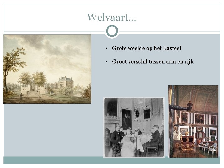 Welvaart… • Grote weelde op het Kasteel • Groot verschil tussen arm en rijk