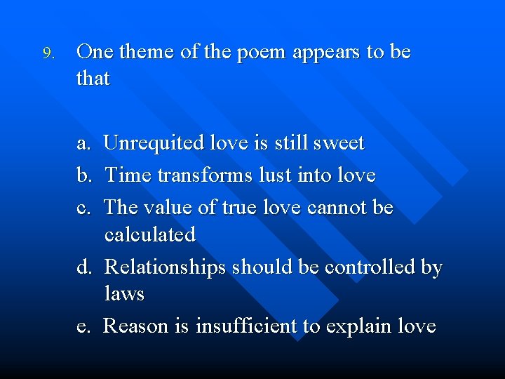 9. One theme of the poem appears to be that a. b. c. Unrequited