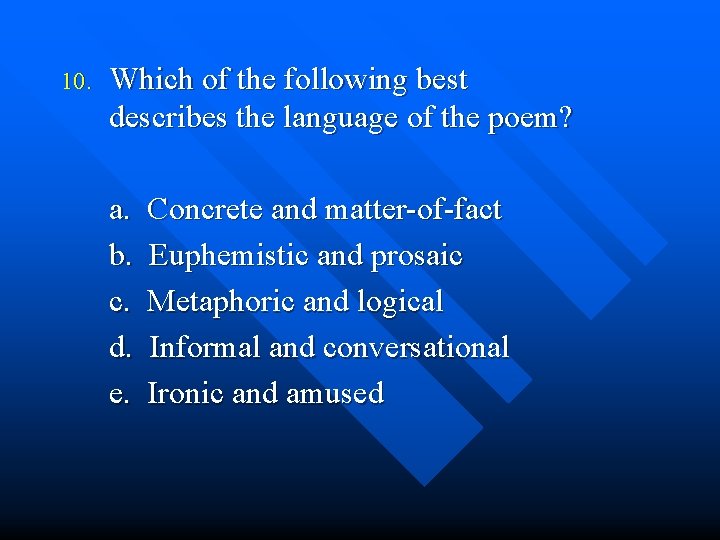 10. Which of the following best describes the language of the poem? a. b.