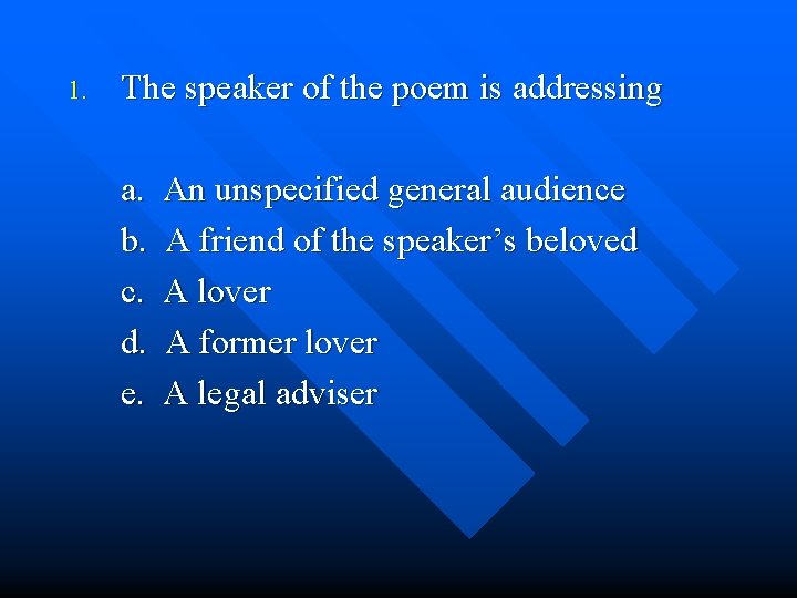 1. The speaker of the poem is addressing a. b. c. d. e. An
